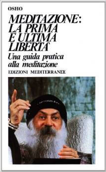 Osho - Osho - Meditazione. La prima e l'ultima libertà