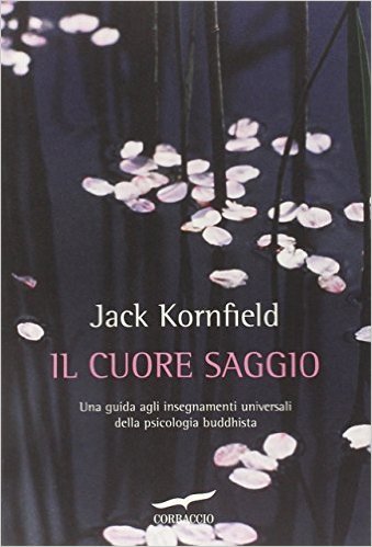 Il cuore saggio. Una guida agli insegnamenti universali della psicologia buddhista