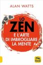 Alan Watts, Lo zen e l'arte di imbrogliare la mente