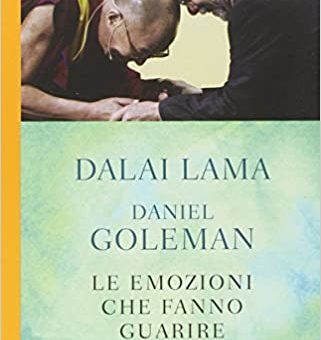 Daniel Goleman - Le emozioni che fanno guarire. Conversazioni con il Dalai Lama