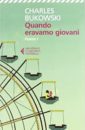 Charles Bukowsky - Quando eravamo giovani. Poesie