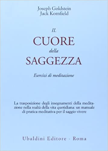 Joseph Goldstein, Jack Kornfield, Il cuore della saggezza. Esercizi di meditazione