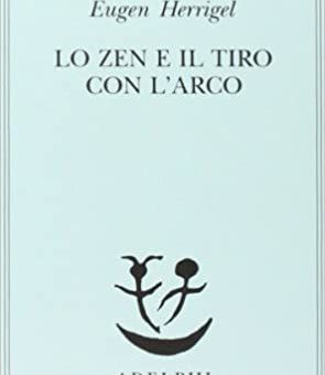 Eugen Herrigel - Lo zen e il tiro con l'arco