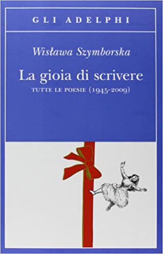 szymborska - la gioia di scrivere - poesie