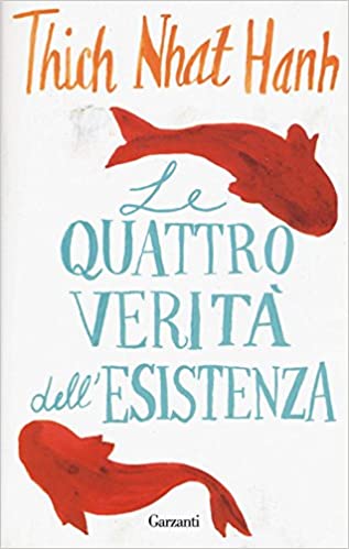 Thich Nhat Hanh - Le quattro verità dell'esistenza